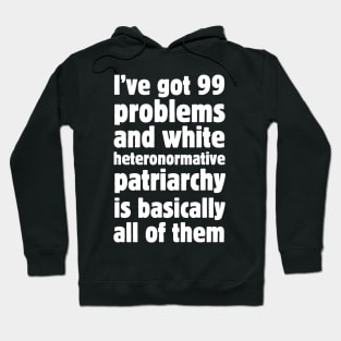 I've got 99 problems and white heteronormative patriarchy is basically all of them. Hoodie